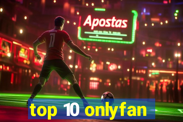 top 10 onlyfan